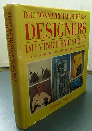 Dictionnaire Illustré Des Designers Du Vingtième Siècle - Les Personnalités Clés Du Design Et Des...