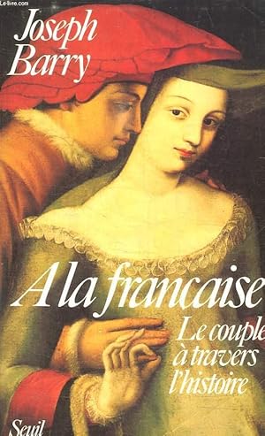 Seller image for A LA FRANCAISE. LE COUPLE A TRAVERS L HISTOIRE. for sale by Le-Livre