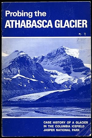 Imagen del vendedor de Probing the Athabasca Glacier; Case History of a Glacier in the Columbia Ice Field Jasper National Park a la venta por Little Stour Books PBFA Member