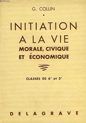 Seller image for INITIATION A LA VIE MORALE, CIVIQUE ET ECONOMIQUE, CLASSES DE 6e ET 5e, C.C. for sale by Le-Livre