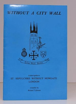 Seller image for Without a City Wall. A Short Guide to St. Sepulchre without Newgate London. NEAR FINE COPY for sale by Island Books