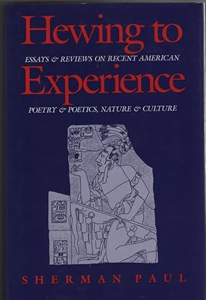 Hewing to Experience : Essays & Reviews on Recent American Poetry & Poetics, Nature & Culture
