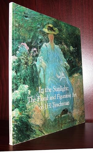 Bild des Verkufers fr IN THE SUNLIGHT : The Floral and Figurative Art of J. H. Twachtman zum Verkauf von Rare Book Cellar