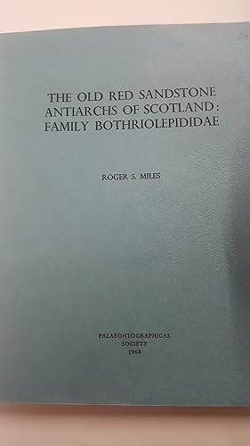 Seller image for THE OLD RED SANDSTONE ANTIARCHS OF SCOTLAND: FAMILY BOTHRIOLEPIDIDAE. for sale by Cambridge Rare Books