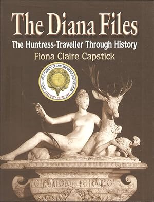 Seller image for THE DIANA FILES: THE HUNTRESS-TRAVELLER THROUGH HISTORY. By Fiona Claire Capstick. for sale by Coch-y-Bonddu Books Ltd