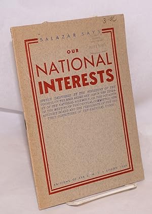 Imagen del vendedor de Our national interests, speech delivered by the president of the council on the 23rd. February 1946 in the liberation of the national assembly, on the occasion of the meeting of the central committee, the advisory board and the presidents of the district committees of the national union a la venta por Bolerium Books Inc.