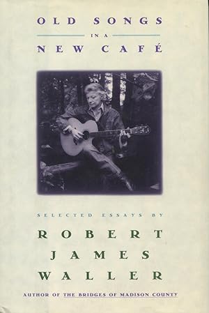 Old Songs in a New Cafe: Selected Essays by Robert James Waller