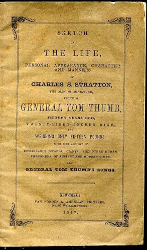 SKETCH OF THE LIFE, PERSONAL APPEARANCE, CHARACTER AND MANNERS OF CHARLES S. STRATTON, the Man in...