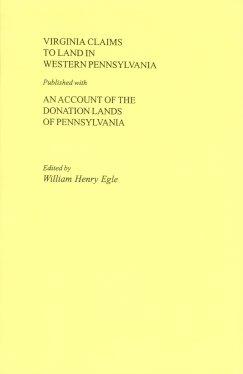Virginia Claims to Land in Western Pennsylvania Published with an Account of the Donation Lands o...