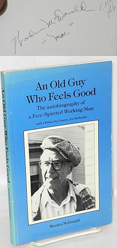 An old guy who feels good; the autobiography of a free-spirited working man. Preface by Country J...