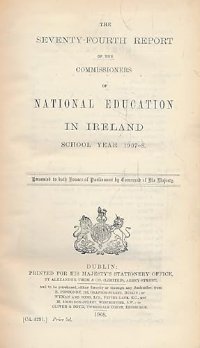 Seller image for The Seventy-Fourth Report of the Commissioners of National Education in Ireland. School Year 1907-8 for sale by Barter Books Ltd