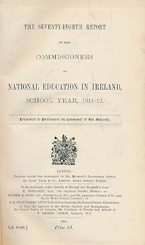 Seller image for The Seventy-Eighth Report of the Commissioners of National Education in Ireland. School Year 1911-12 for sale by Barter Books Ltd