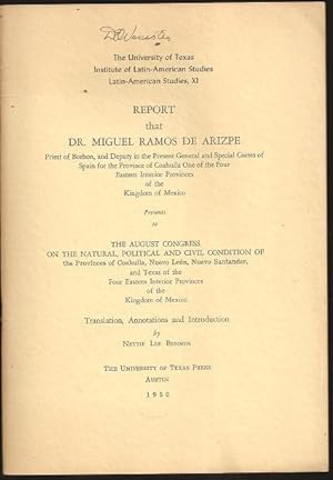 Image du vendeur pour Report that Dr Miguel Ramos de Arizpe. Presents to . the Congress on the Natural, Political and Civil Condition of Coahuila mis en vente par The Book Collector, Inc. ABAA, ILAB