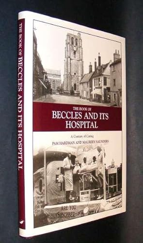 THE BOOK OF BECCLES AND ITS HOSPITAL - A Century of Caring