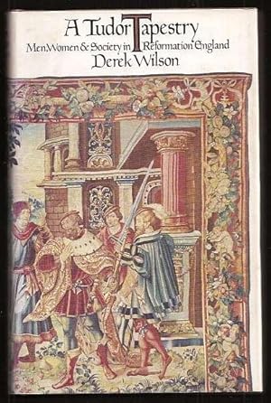 A TUDOR TAPESTRY - Men, Women and Society in Reformation England