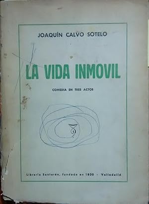 La vida inmóvil. Comedia en tres actos. Dividido el primero en dos cuadros, en prosa