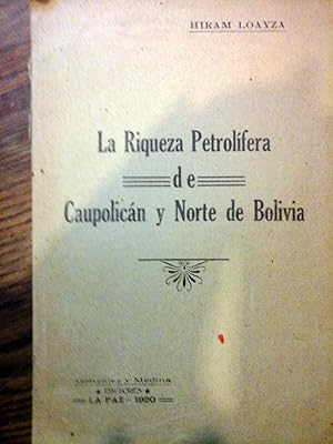 La Riqueza petrolífera de Caupolican y Norte de Bolivia.