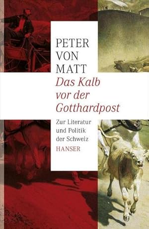 Bild des Verkufers fr Das Kalb vor der Gotthardpost : Zur Literatur und Politik der Schweiz. Ausgezeichnet mit dem Schweizer Buchpreis 2012 zum Verkauf von AHA-BUCH GmbH