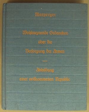 Bild des Verkufers fr Wohlmeynende Gedancken ber die Versorgung der Armen / Abbildung einer vollkommenen Republic. zum Verkauf von Der Buchfreund