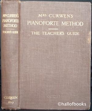 The Teacher's Guide to Mrs. Curwen's Pianoforte Methid (The Child Pianist): Being a Practical Cou...