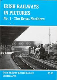 IRISH RAILWAYS IN PICTURES No.1 - THE GREAT NORTHERN