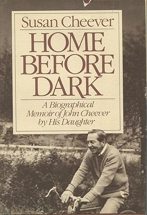 Home Before Dark : A Biographical Memoir of John Cheever