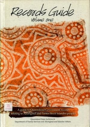 Records Guide, Volume One : A Guide to Queensland Government Records Relating to Aboriginal and T...