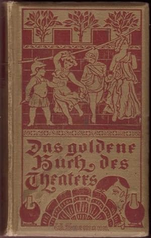 Spemanns goldene Buch Des Theaters. Eine Hauskunde fr Jedermann. Herausgegeben unter Mitwirkung ...