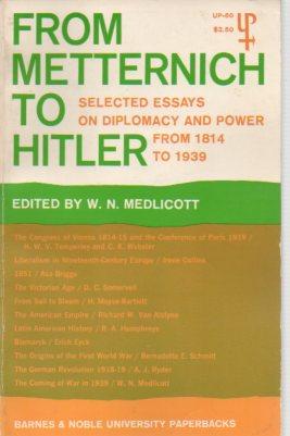 Bild des Verkufers fr From Metternich to Hitler: Selected Essays on Diplomacy and Power from 1814 to 1939 zum Verkauf von Bookfeathers, LLC