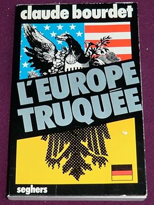Image du vendeur pour L'EUROPE TRUQUEE - Supranationalit - Pacte Atlantique - Force de frappe mis en vente par LE BOUQUINISTE