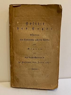 Seller image for Politik des Tages. Enthaltend: die Cabinette und die Vlker von Herrn Bignon nach der dritten vermehrten Ausgabe; und die Lage Europa's im Anfange des Jahres 1823, aus den Lettres de St. James bersetzt. for sale by Antiquariat Gertrud Thelen