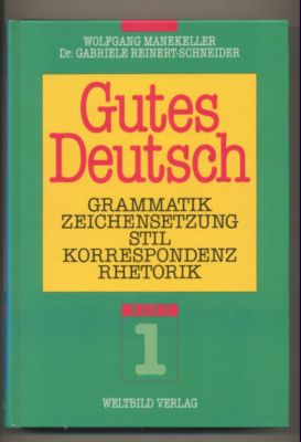 Gutes Deutsch. Grammatik, Zeichensetzung, Stil, Korrespondenz, Rhetorik. Band 1.