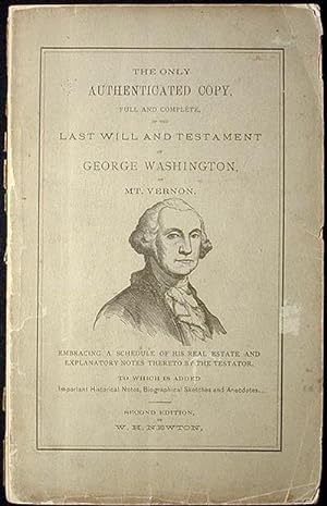 The Only Authenticated Copy, Full and Complete, of the Last Will and Testament of George Washingt...