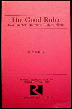 The Good Ruler: From Herbert Hoover to Richard Nixon [Uncorrected Proof]