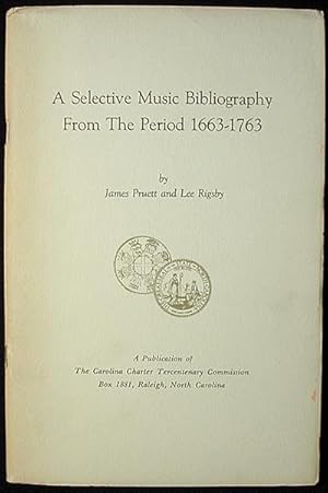 Seller image for A Selective Music Bibliography From the Period 1663-1763; by James Pruett and Lee Rigsby; prepared for the Carolina Charter Tercentenary Commission for sale by Classic Books and Ephemera, IOBA
