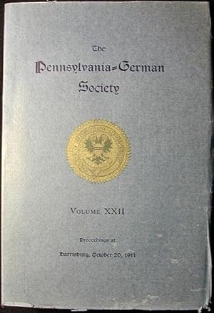 The Pennsylvania-German Society: Proceedings and Addresses at Harrisburg, Pa., October 20, 1911 V...