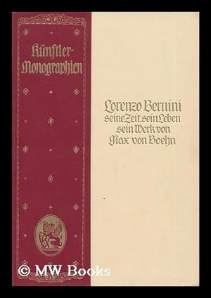 Seller image for Lorenzo Bernini, Seine Zeit, Sein Leben, Sein Werk, Von Max Von Boehn; Mit 84 Abbildungen, Darunter 6 Tonbilder for sale by MW Books