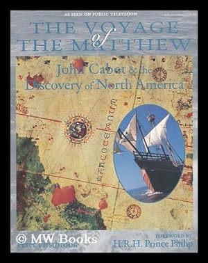 Image du vendeur pour The Voyage of the Matthew : John Cabot and the Discovery of North America / Peter Firstbrook ; [Foreword by H. R. H. Prince Philip] mis en vente par MW Books