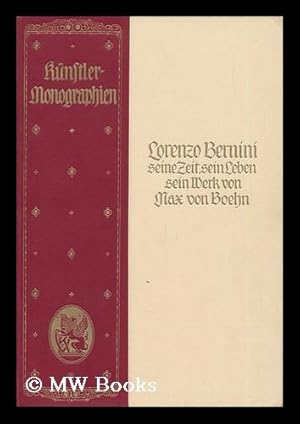 Seller image for Lorenzo Bernini, Seine Zeit, Sein Leben, Sein Werk, Von Max Von Boehn; Mit 84 Abbildungen, Darunter 6 Tonbilder for sale by MW Books Ltd.