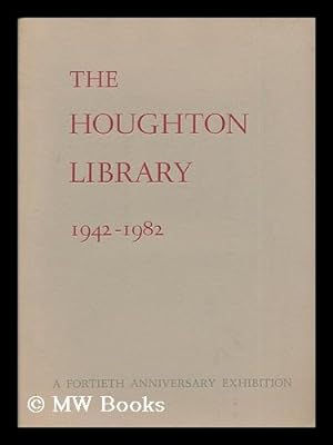 Bild des Verkufers fr The Houghton Library, 1942-1982 : a Fortieth Anniversary Exhibition zum Verkauf von MW Books