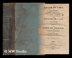 Imagen del vendedor de The Death of Abel, in Five Books. Attempted from the German of Mr. Gessner, by Mary Collyer. to Which is Added the Death of Cain in Five Books. the Life of Joseph, the Son of Israel. Two Volumes in One a la venta por MW Books Ltd.