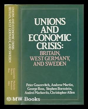 Seller image for Unions and Economic Crisis: Britain, West Germany and Sweden for sale by MW Books Ltd.