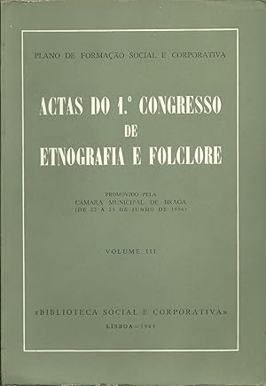 ACTAS DO 1º CONGRESSO DE ETNOGRAFIA E FOLCLORE: Promovida pela Câmara Municipal de Braga. Volume III