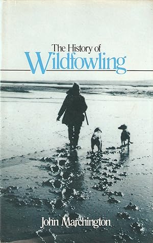 Seller image for THE HISTORY OF WILDFOWLING. By John E. Marchington. for sale by Coch-y-Bonddu Books Ltd