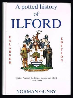 A potted history of Ilford : including its association with Barking of which, until 1888, it was ...