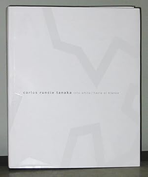 Immagine del venditore per Carlos Runcie Tanaka : Into White / Hacia El Blanco venduto da Exquisite Corpse Booksellers