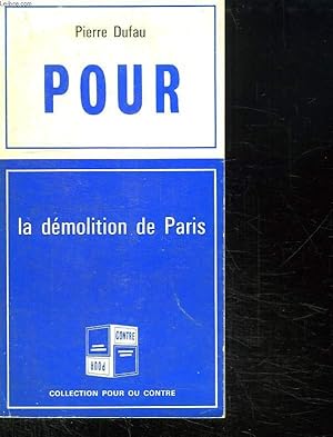 Imagen del vendedor de POUR: LA DEMOLITION DE PARIS. CONTRE : LA DEMOLITION DE PARIS. a la venta por Le-Livre