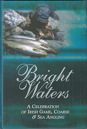 Seller image for BRIGHT WATERS: A CELEBRATION OF IRISH ANGLING. Chosen and edited by Niall Fallon & Tom Fort. for sale by Coch-y-Bonddu Books Ltd