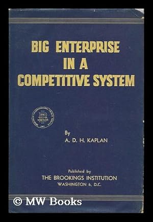 Seller image for Big enterprise in a competitive system / by A.D.H. Kaplan for sale by MW Books Ltd.