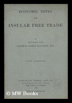 Seller image for Economic notes on insular free trade / by the Right Hon. Arthur James Balfour Balfour for sale by MW Books Ltd.